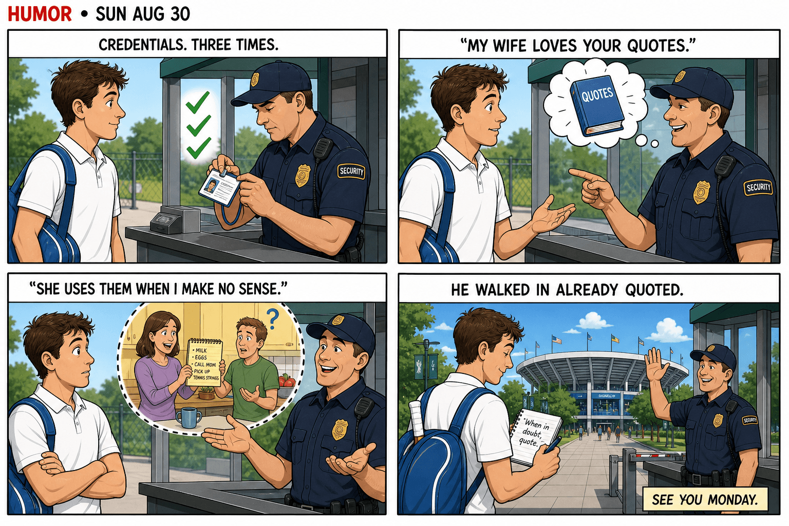 Four-panel comic: a tennis player at a credential desk, a guard checking a badge three times, the guard saying his wife loves the player’s quotes and uses them when he makes no sense, the player walking in smiling with a notebook.